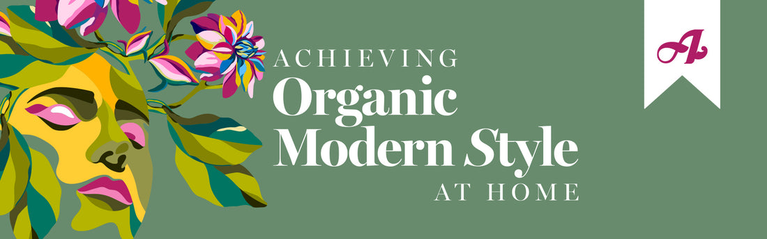Achieving Organic Modern Style at Home